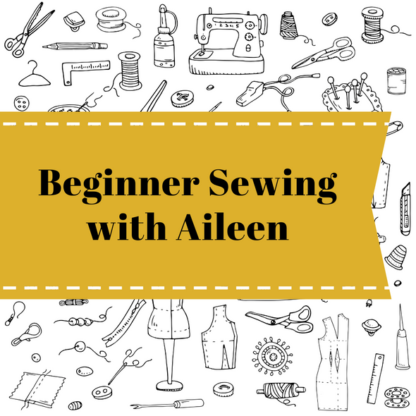 Beginner Sewing with Aileen (6 Weeks)